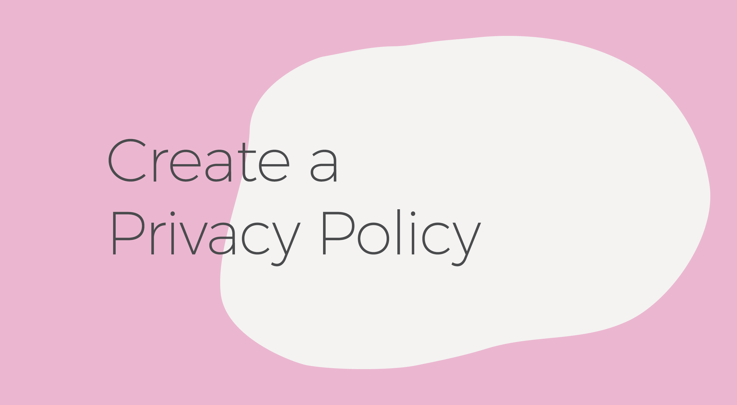 Create a Privacy Policy